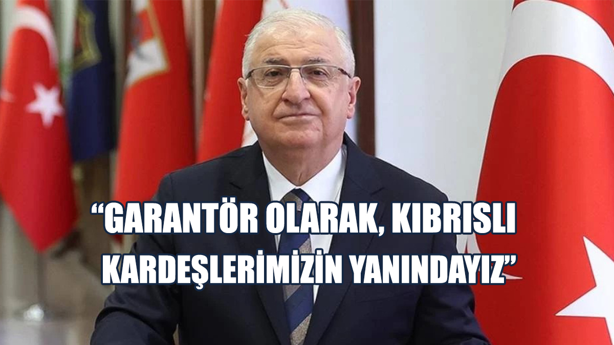 Yaşar Güler: Garantör Olarak, Kıbrıslı Kardeşlerimizin Yanındayız