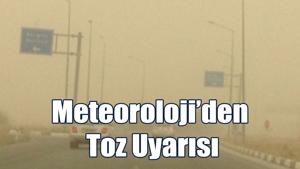 Meteoroloji’den Toz Uyarısı