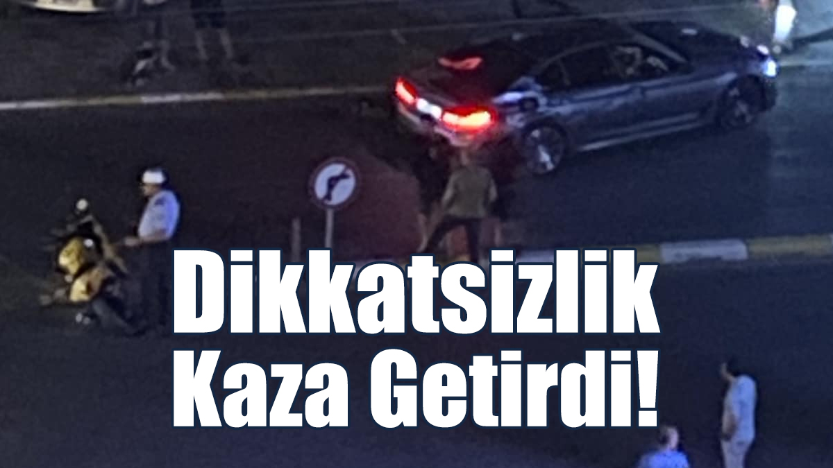 Dikkatsizlik Kaza Getirdi!