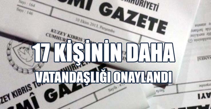 17 Kişinin Daha Vatandaşlığı Onaylandı