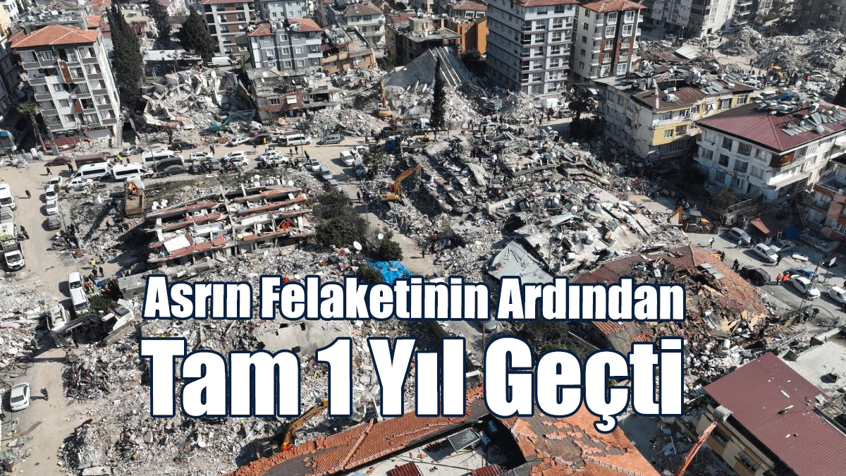 Asrın Felaketinin Ardından Tam 1 Yıl Geçti