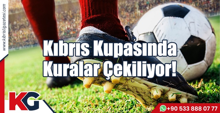 Kıbrıs Kupasında Kuralar Çekiliyor!