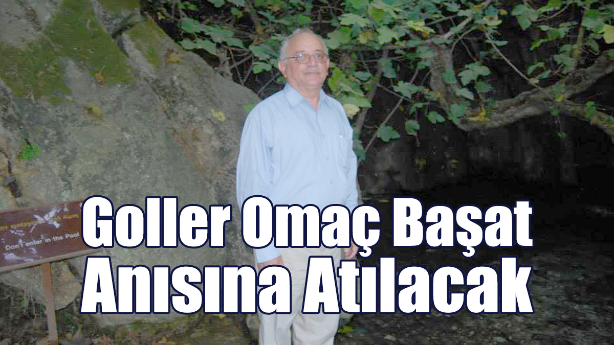 Goller Omaç Başat Anısına Atılacak