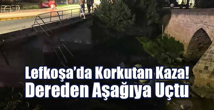 Lefkoşa'da Araç Dereden Aşağıya Uçtu!