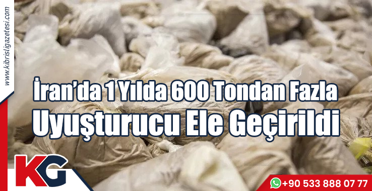 İran'da 1 Yılda 600 Tondan Fazla Uyuşturucu!