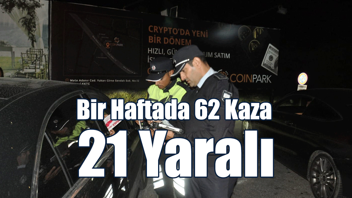 Bir Haftada 62 Kaza, 21 Yaralı