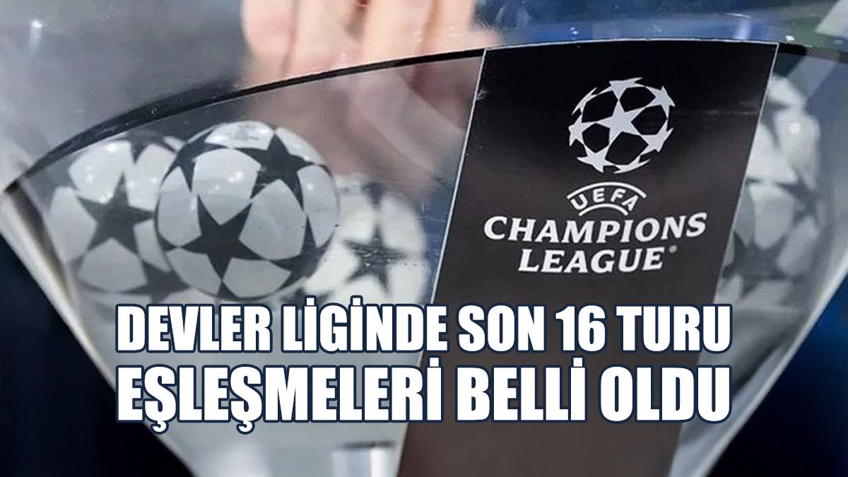 Devler Liginde Son 16 Turu Eşleşmeleri Belli Oldu