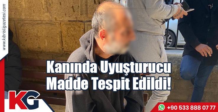 Kanında Uyuşturucu Madde Tespit Edildi!