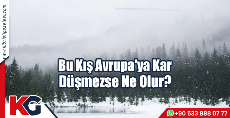 Bu Kış Avrupa'ya Kar Düşmezse Ne Olur?