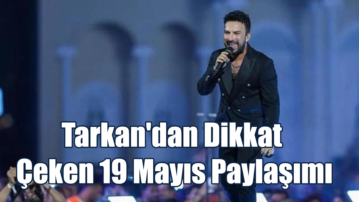 Tarkan'dan Dikkat Çeken 19 Mayıs Paylaşımı