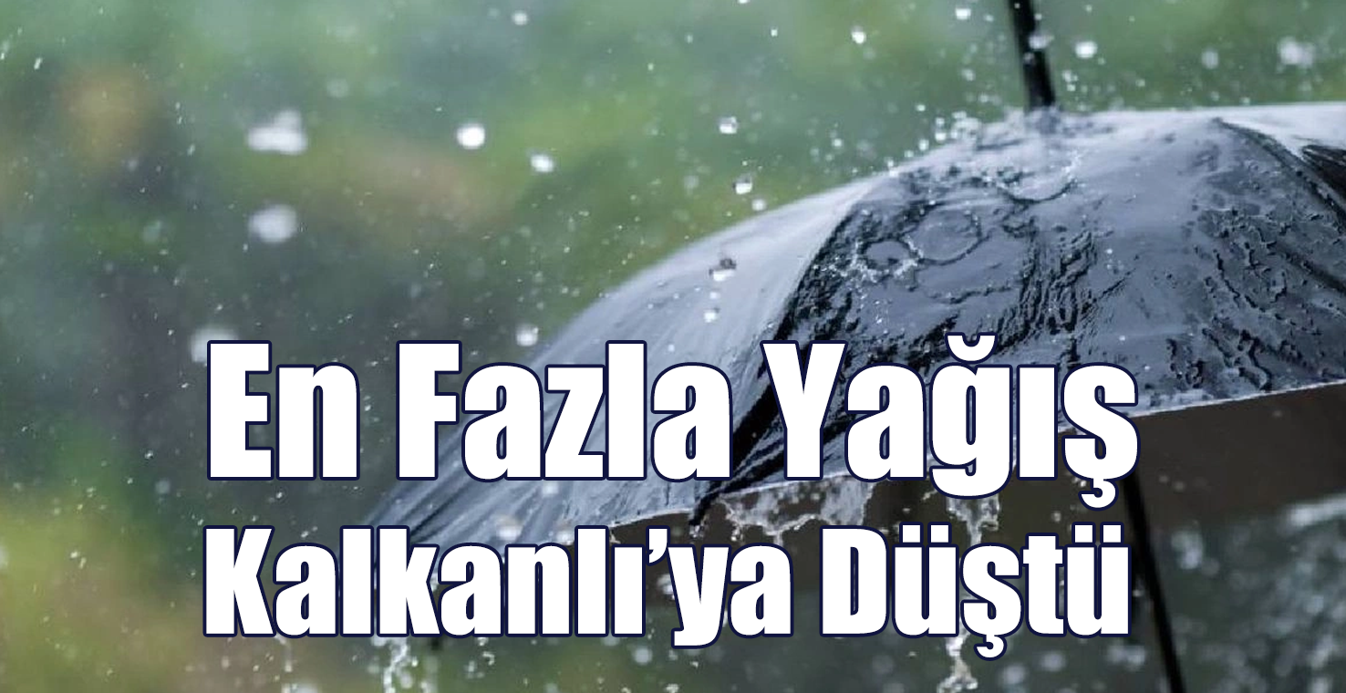 En Fazla Yağış Kalkanlı’ya Düştü