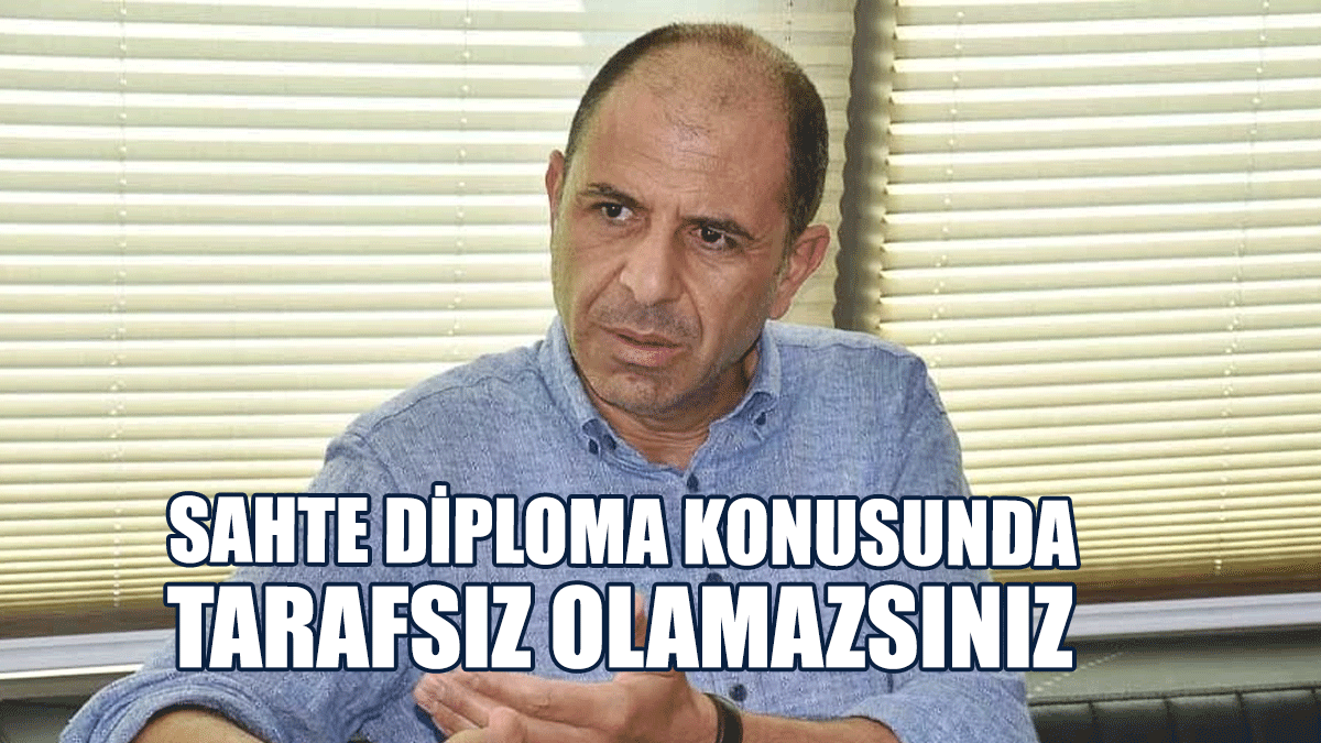 Özersay: Sahte Diploma Konusunda Tarafsız Olamazsınız, Halk Bunun Farkındadır
