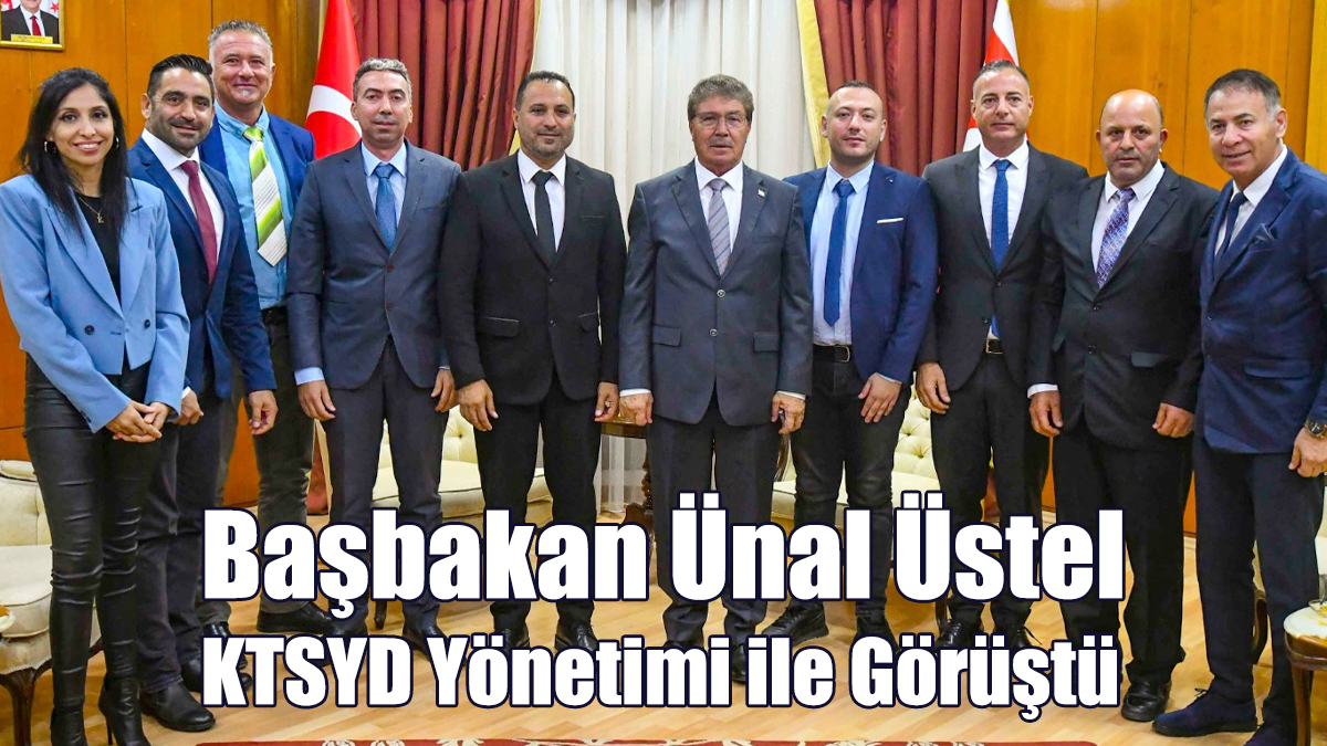 Başbakan Üstel KTSYD Başkan ve Yönetim Kurulu ile Görüştü