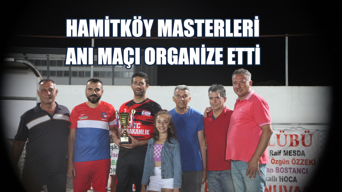 Hamitköy Masterleri, Merhumlar Anı Maçı Organize Etti