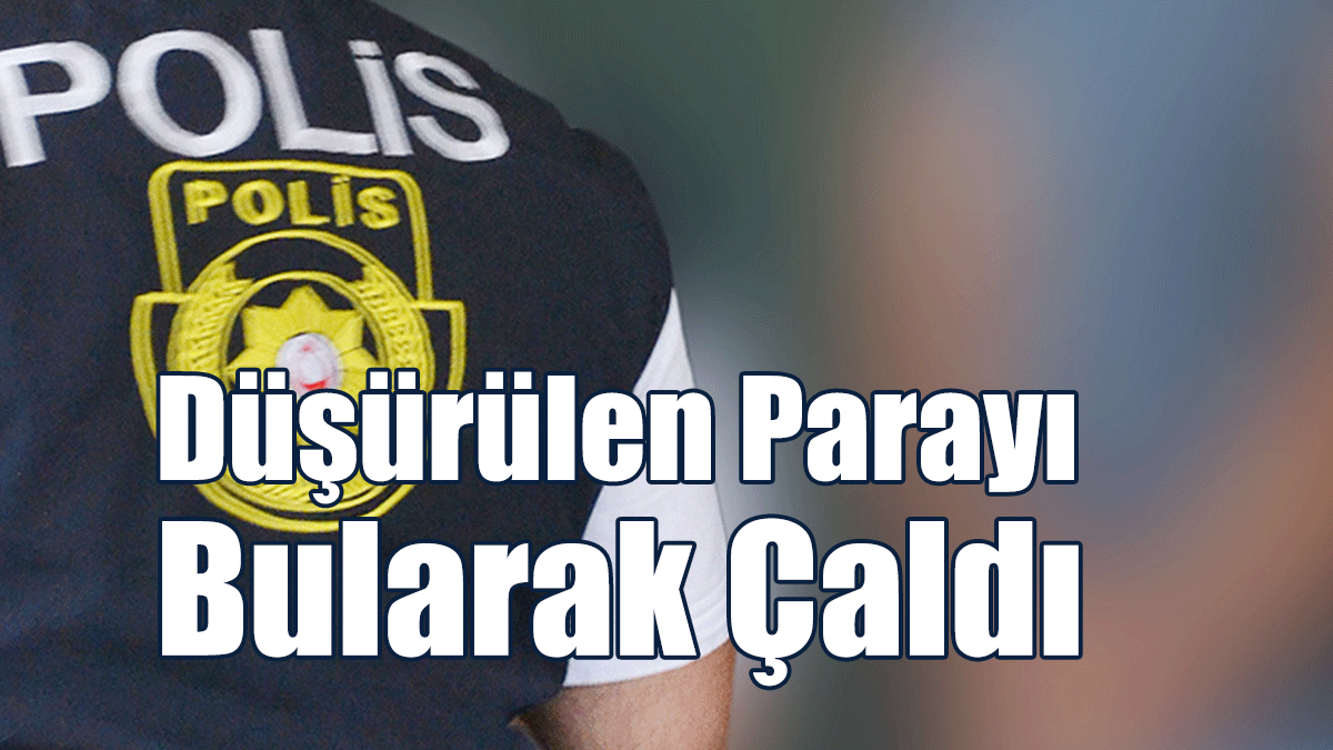 Düşürülen Parayı Bularak Çaldı