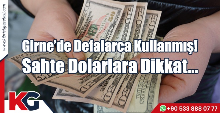 Girne'de Defalarca Kullanmış: Sahte Dolarlara Dikkat!