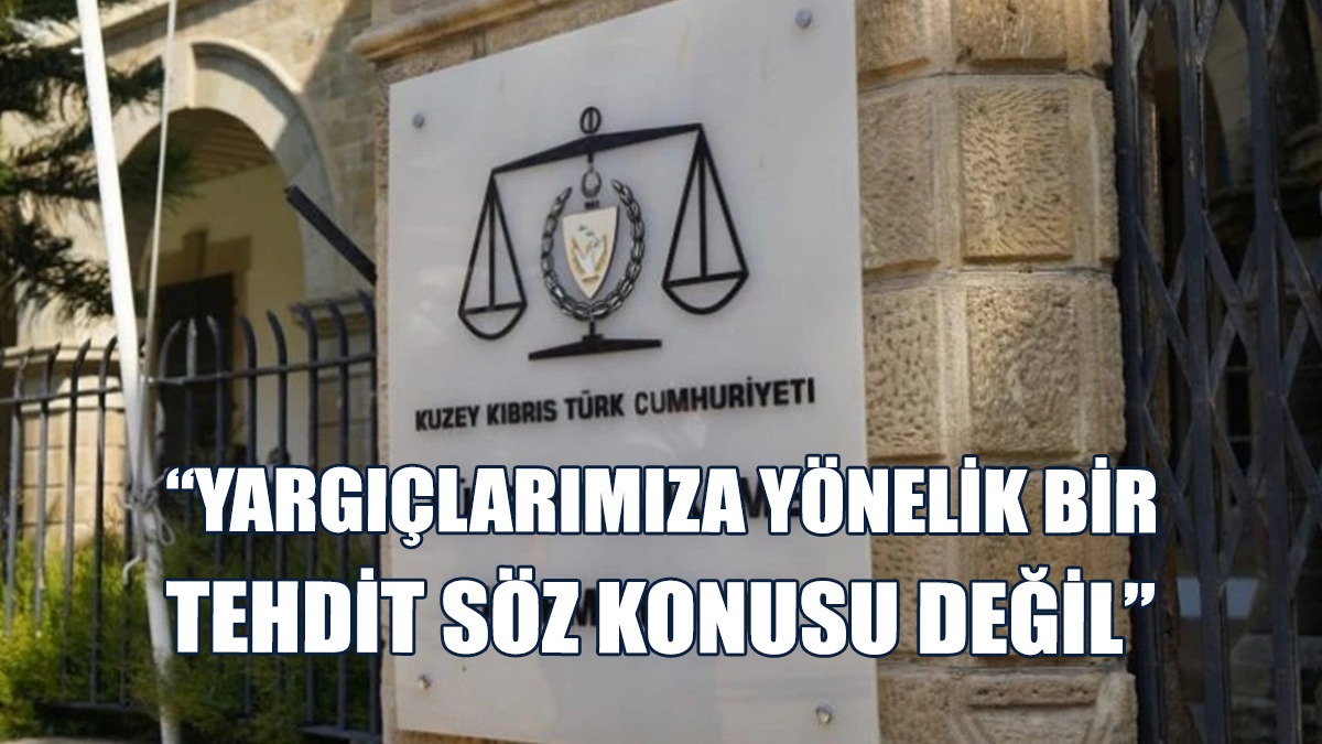 Yüksek Mahkeme: Yargıçlarımıza Yönelik Bir Tehdit Söz Konusu Değil