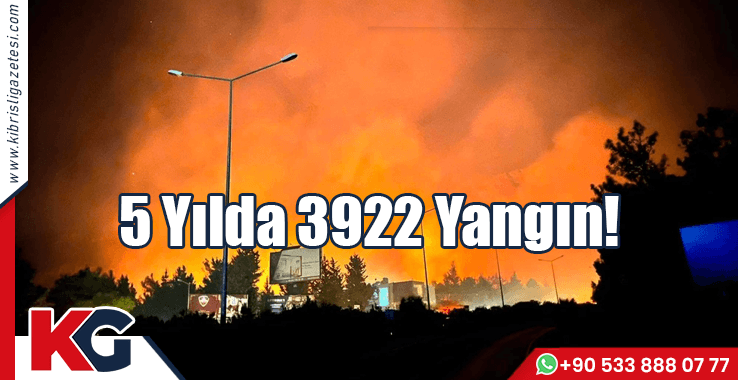 5 Yılda 3922 Yangın!