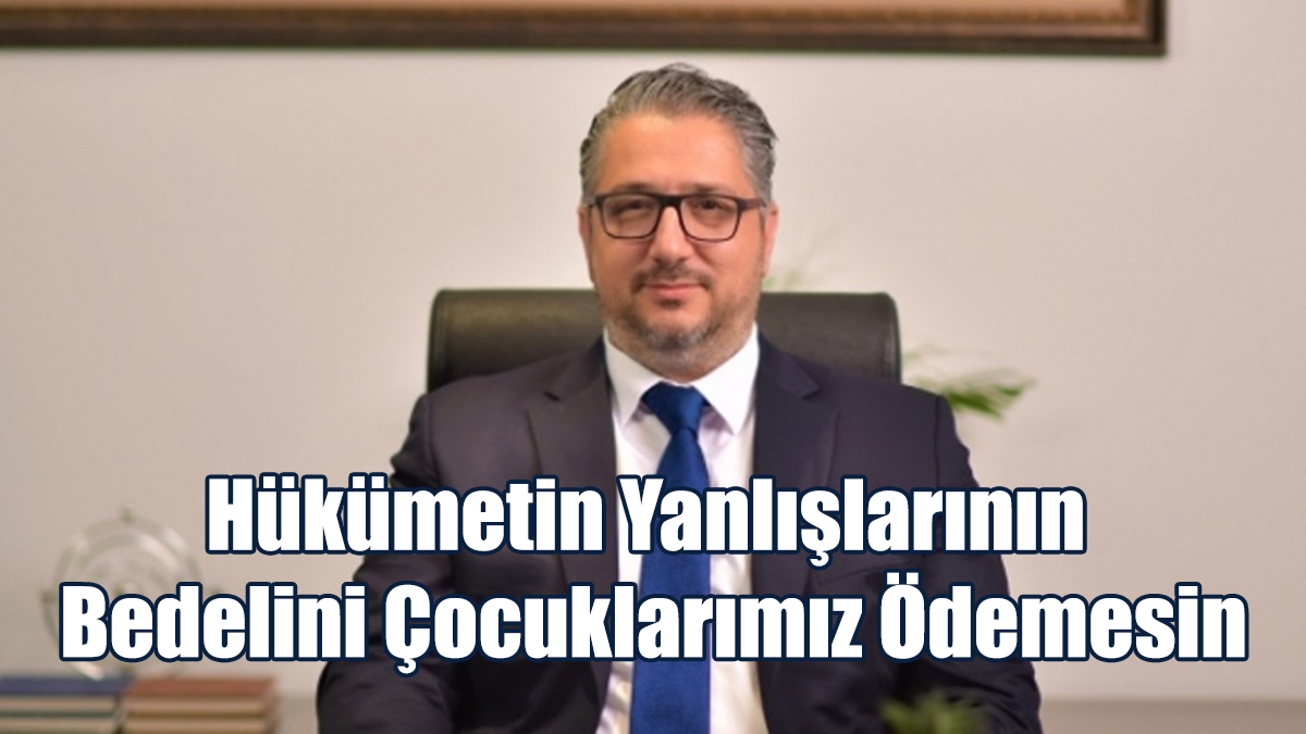 Hükümetin Yanlışlarının Bedelini Çocuklarımız Ödemesin