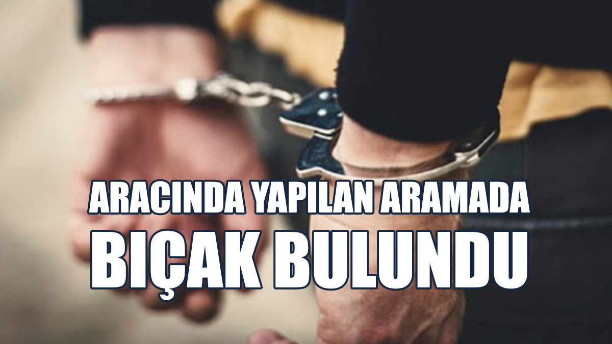Kanunsuz Bıçak Tasarrufundan Tutuklandı