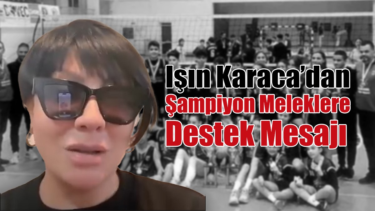 Işın Karaca’dan Şampiyon Meleklere Destek Mesajı