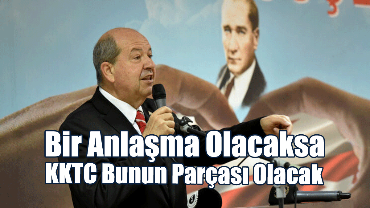 Tatar: Bir Anlaşma Olacaksa KKTC Bunun Parçası Olacak