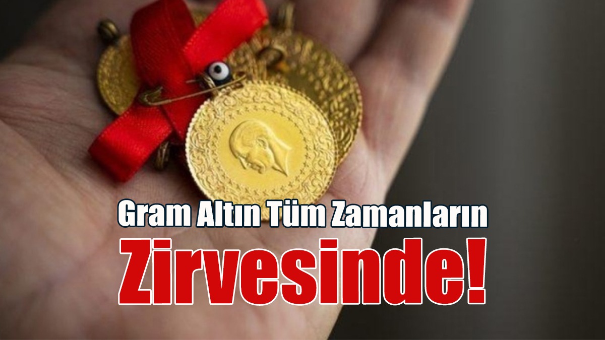Gram Altın Tüm Zamanların Zirvesinde!