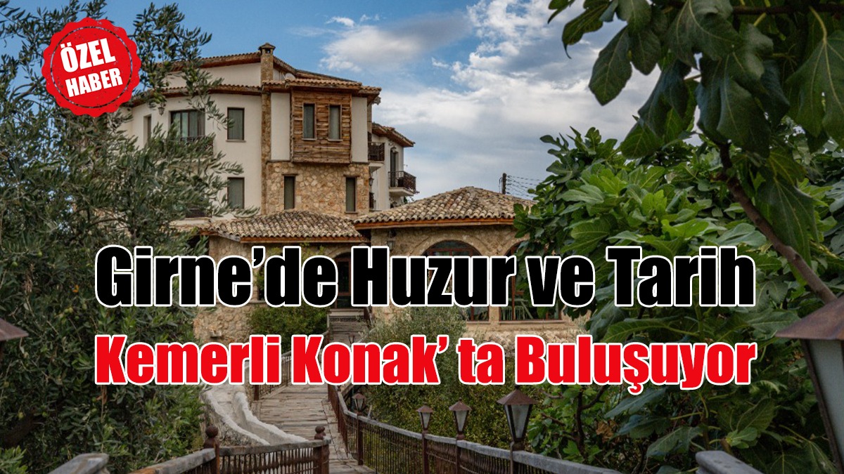 Girne'de Huzur ve Tarih Kemerli Konak Butik Hotel'de Buluşuyor