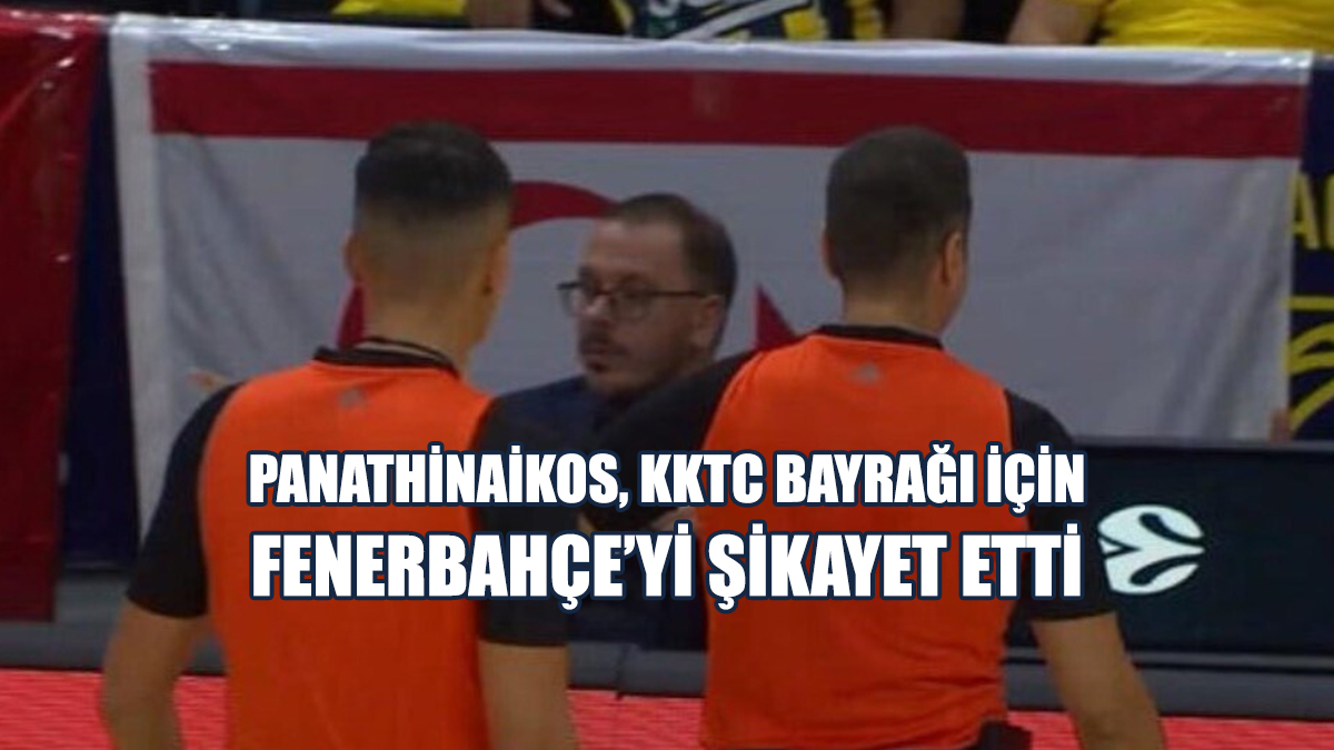 Panathinaikos, KKTC Bayrağı İçin Fenerbahçe’yi Şikayet Etti