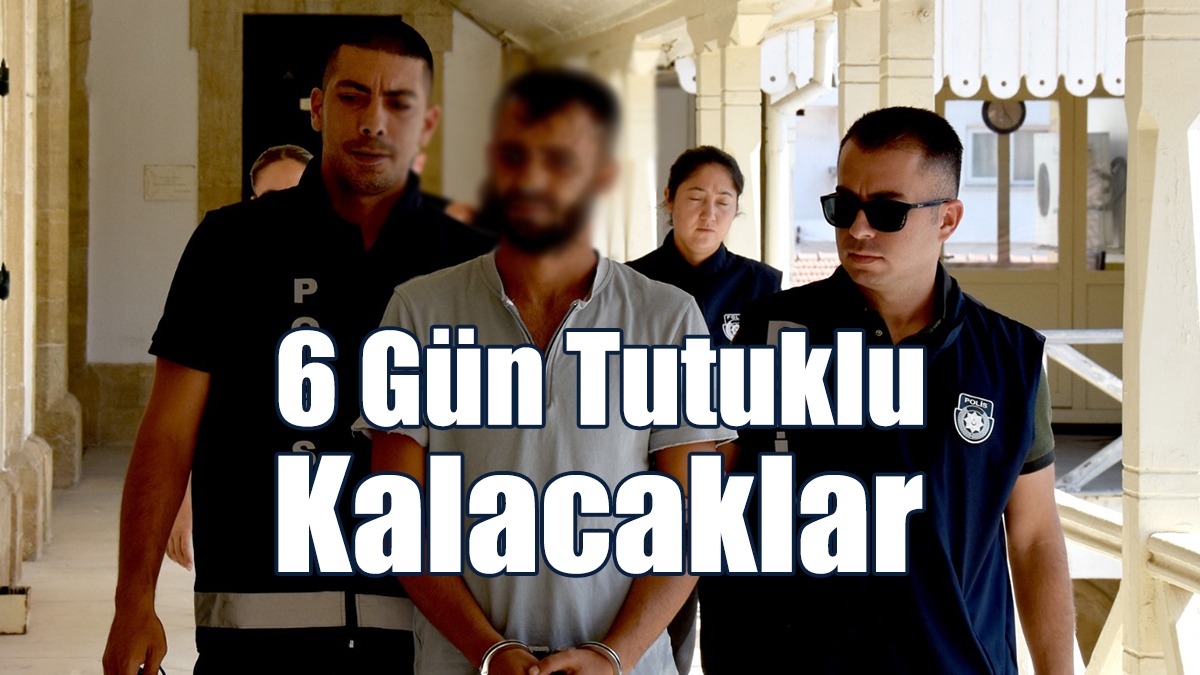 6 Gün Tutuklu Kalacaklar