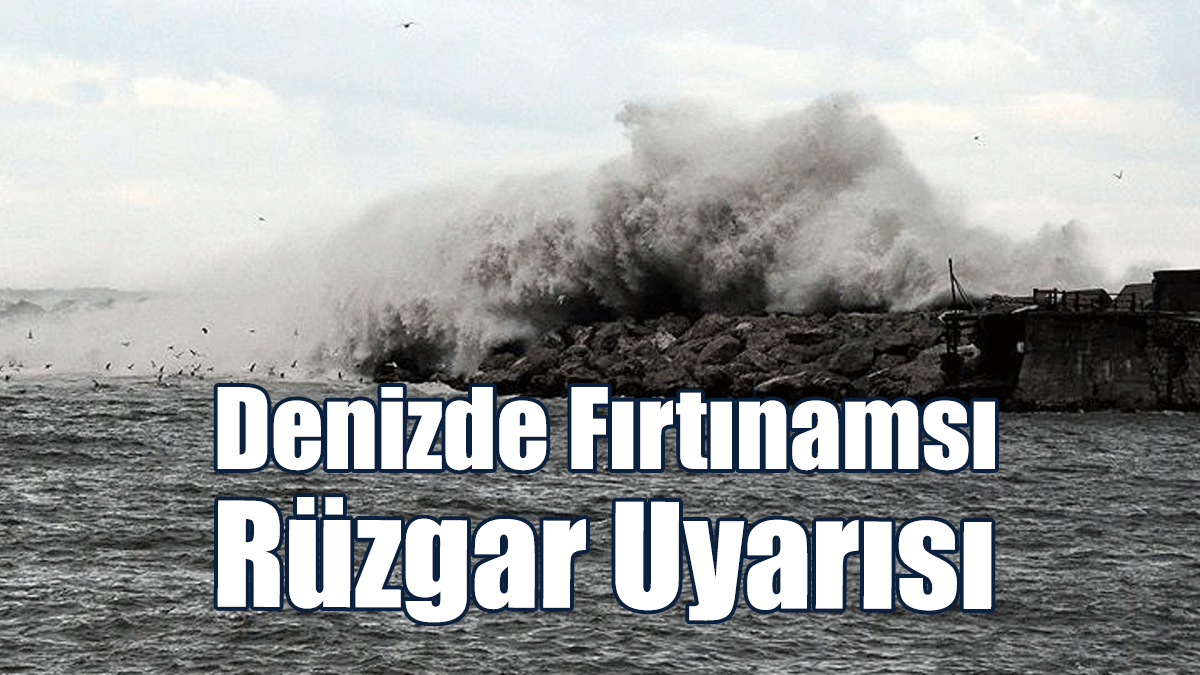Denizde Fırtınamsı Rüzgar Uyarısı