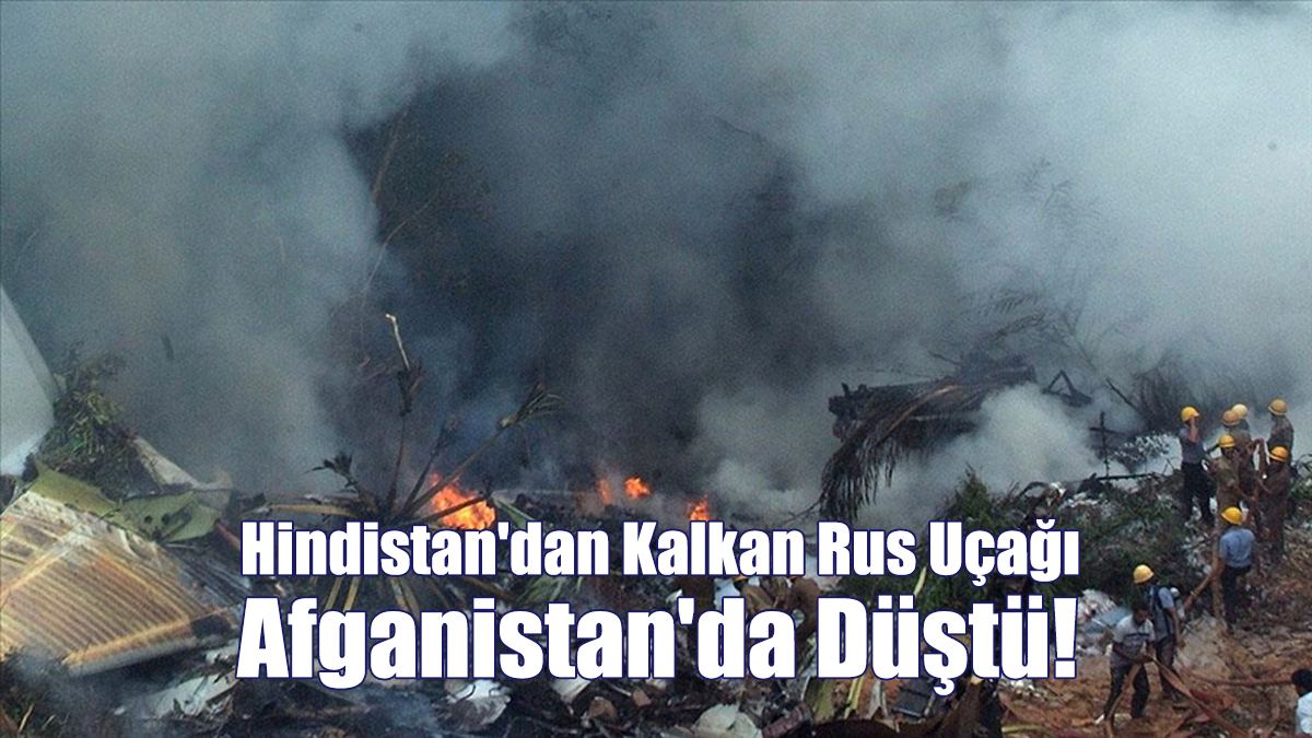 Hindistan'dan Kalkan Rus Uçağı Afganistan'da Düştü!