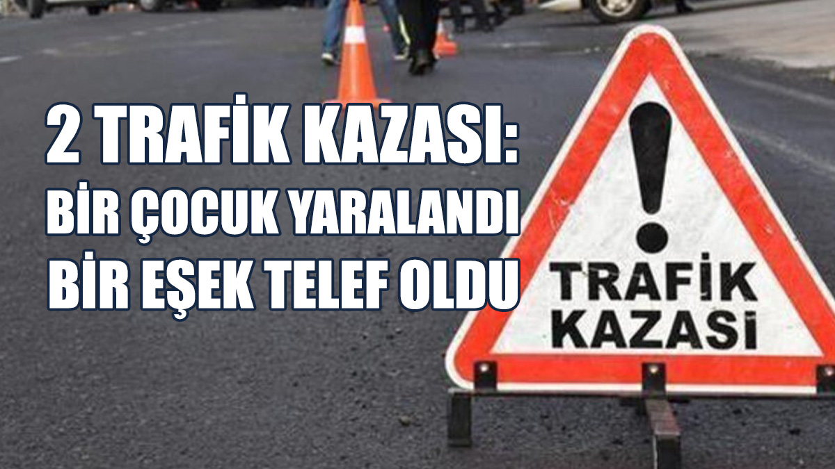 2 Trafik Kazası: 15 Yaşında Bir Yaya Yaralandı