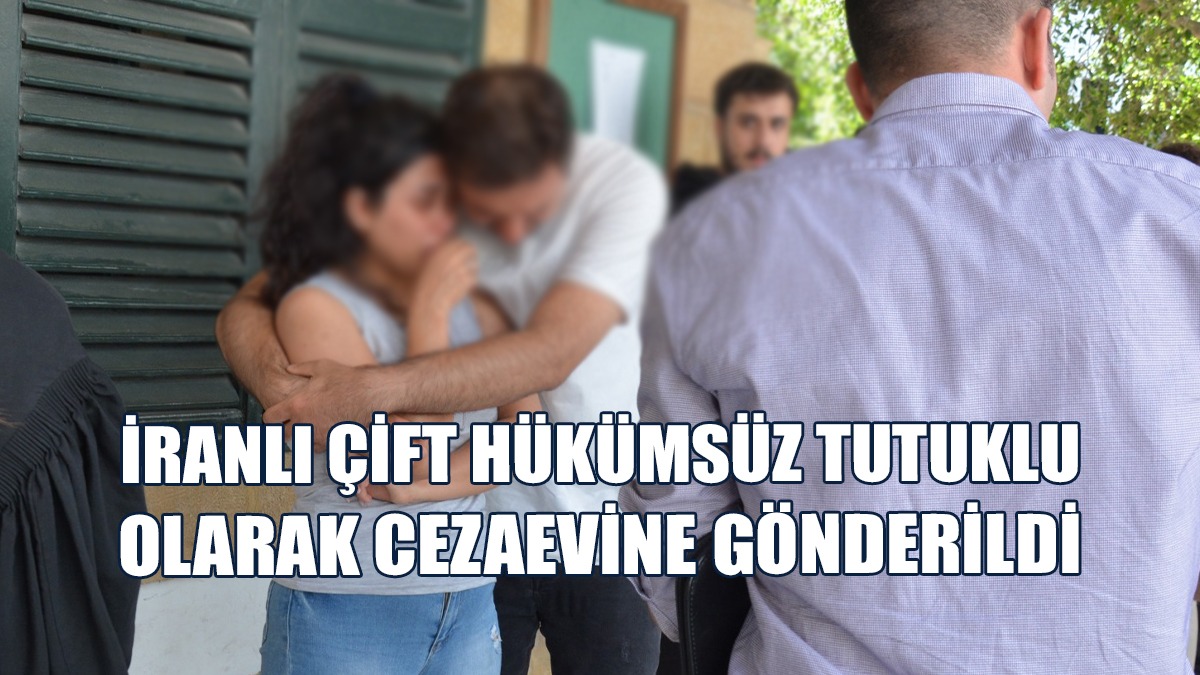 İranlı Çift B.S. ile F.G. Yeniden Mahkemeye Çıkarıldı