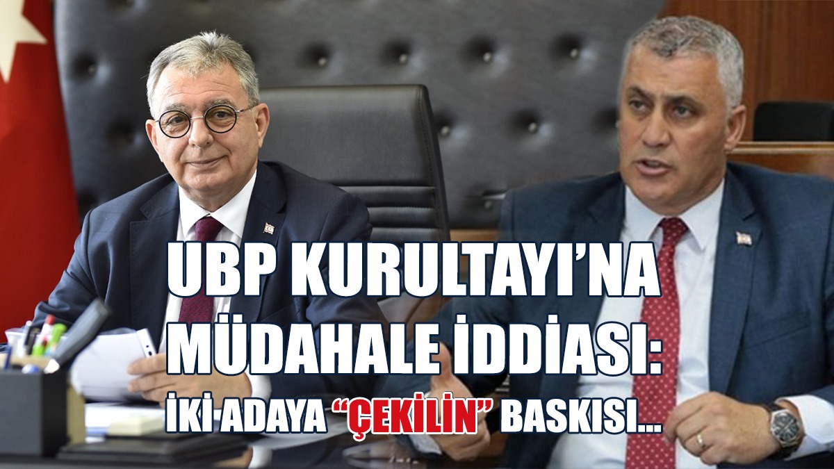 UBP Kurultayı’na Müdahale İddiası: İki Adaya “Çekilin” Baskısı…