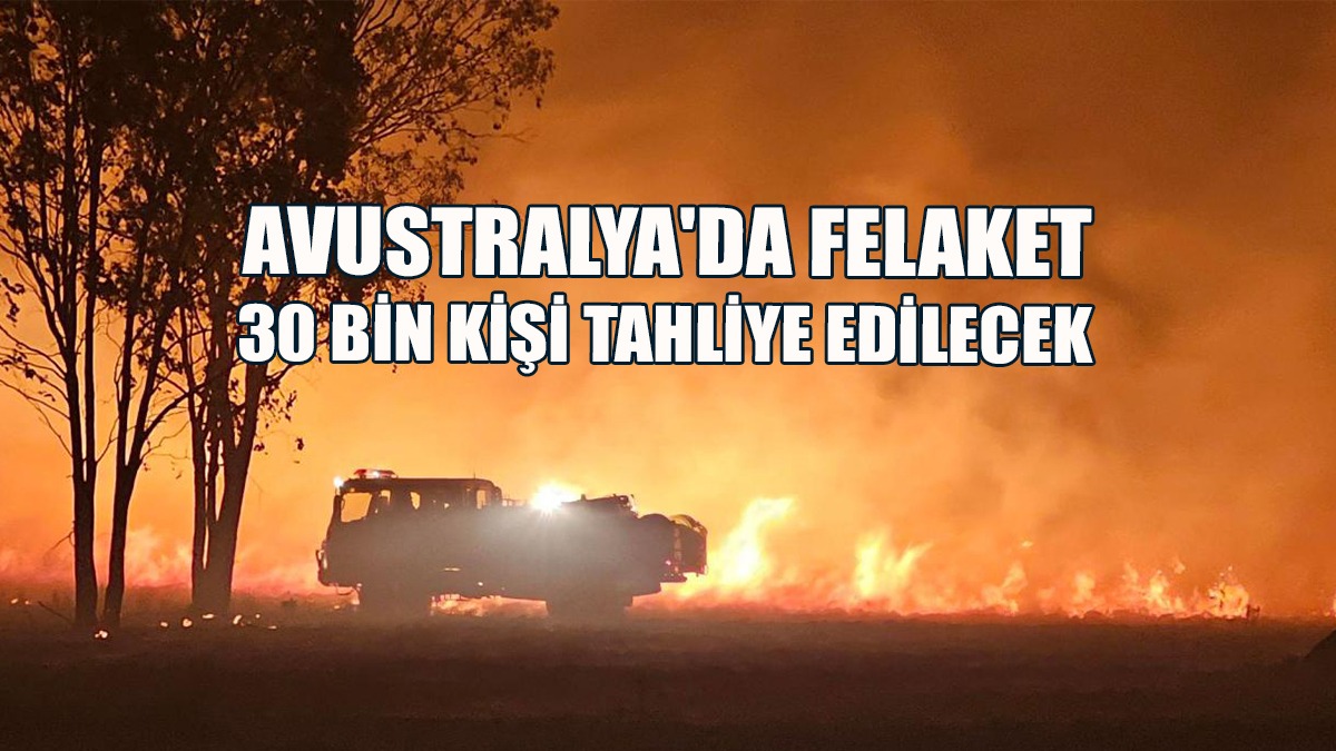 Avustralya'da Felaket: 30 Bin Kişi Tahliye Edilecek