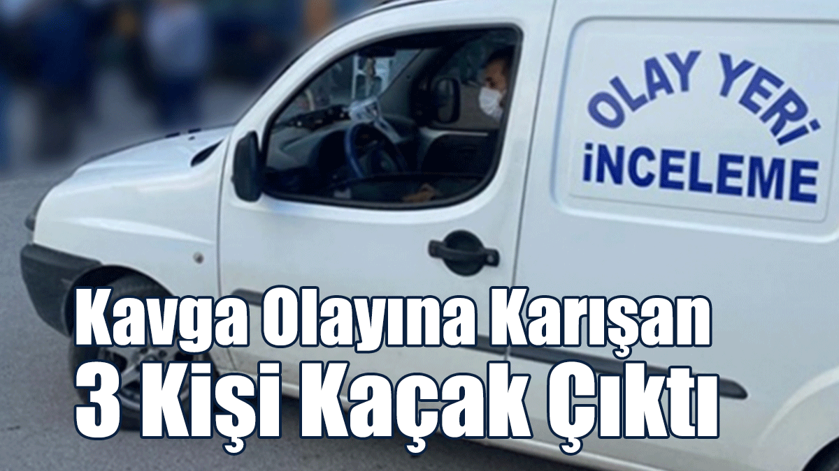 Kavga Olayına Karışan 3 Kişi Kaçak Çıktı
