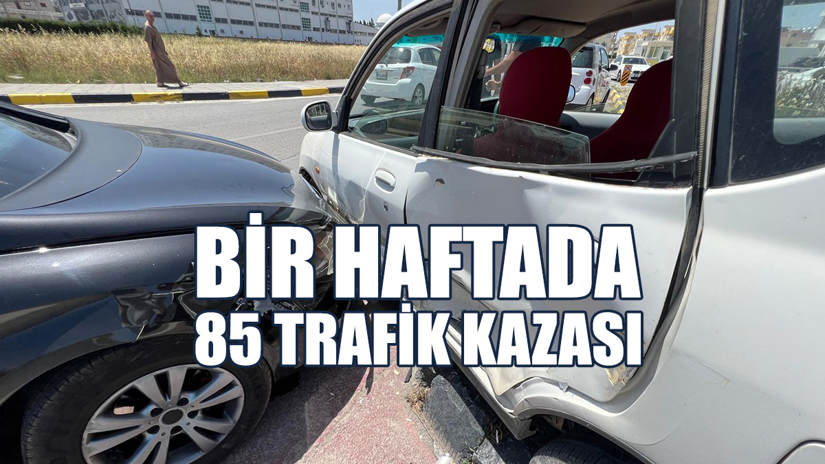 Bir Haftada 85 Trafik Kazası: 29 Yaralı