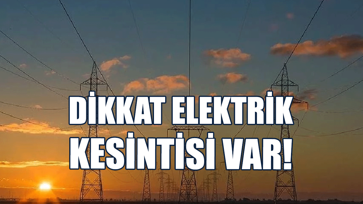 Bir Bölge 3 Saat Elektriksiz Kalacak!