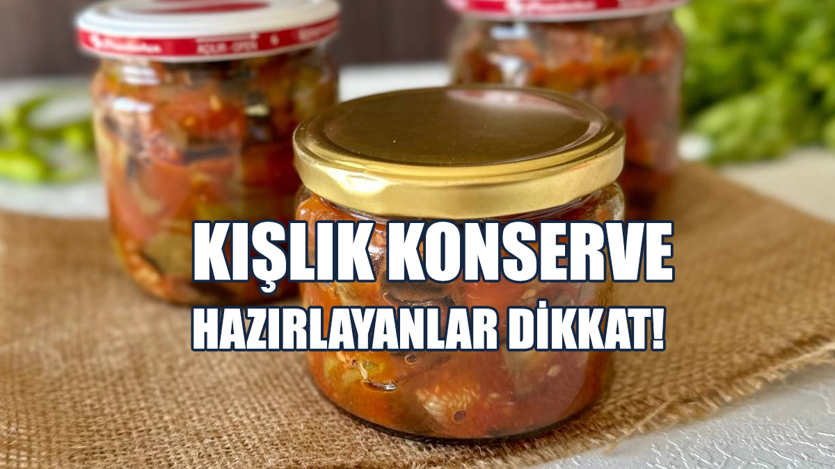 Yanlış Yapılan Konserveler Ölümcül Olabilir