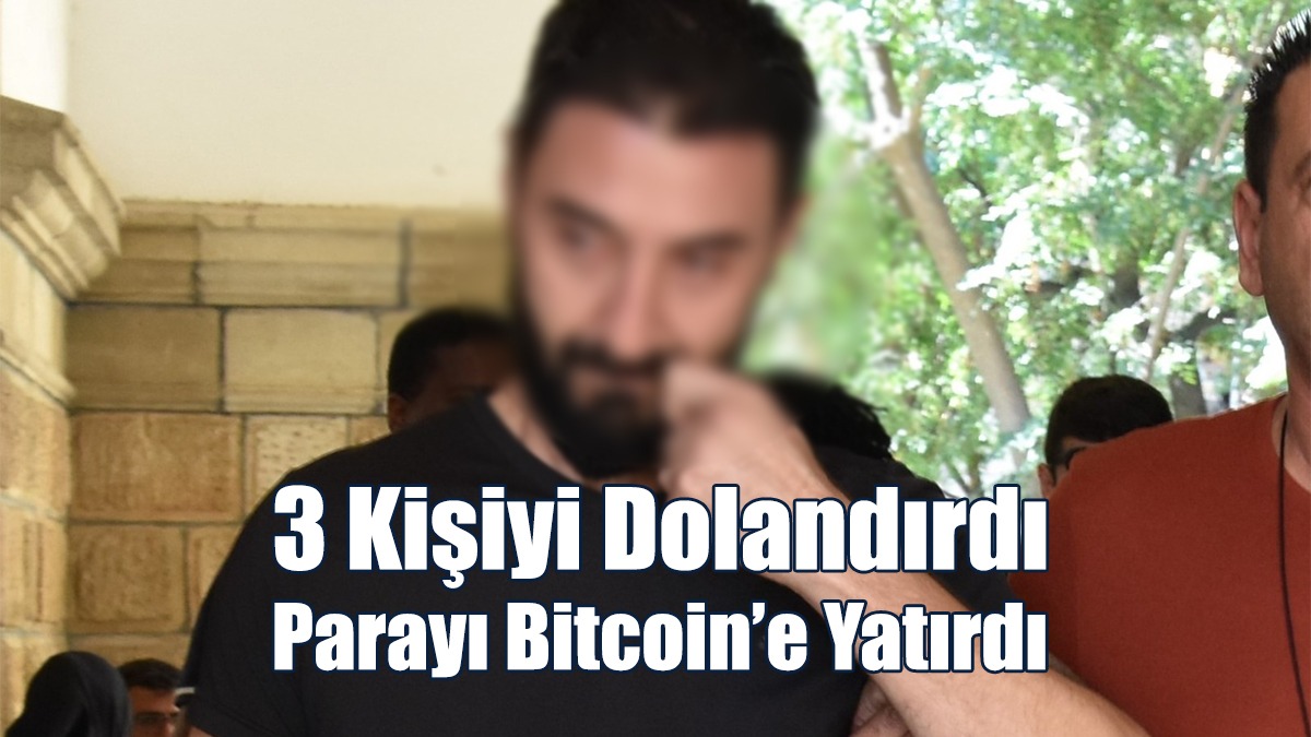 3 Kişiyi Dolandırdı Parayı Bitcoin’e Yatırdı