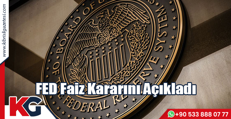 Fed Faiz Kararını Açıkladı
