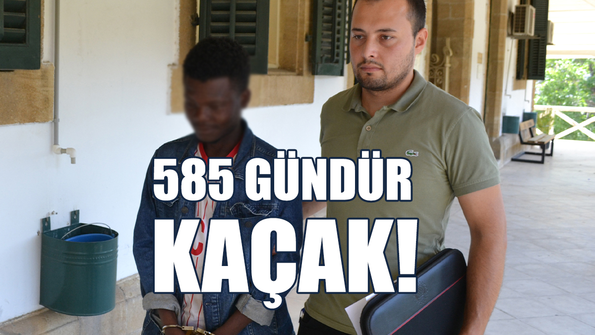 585 Gündür Kaçak!