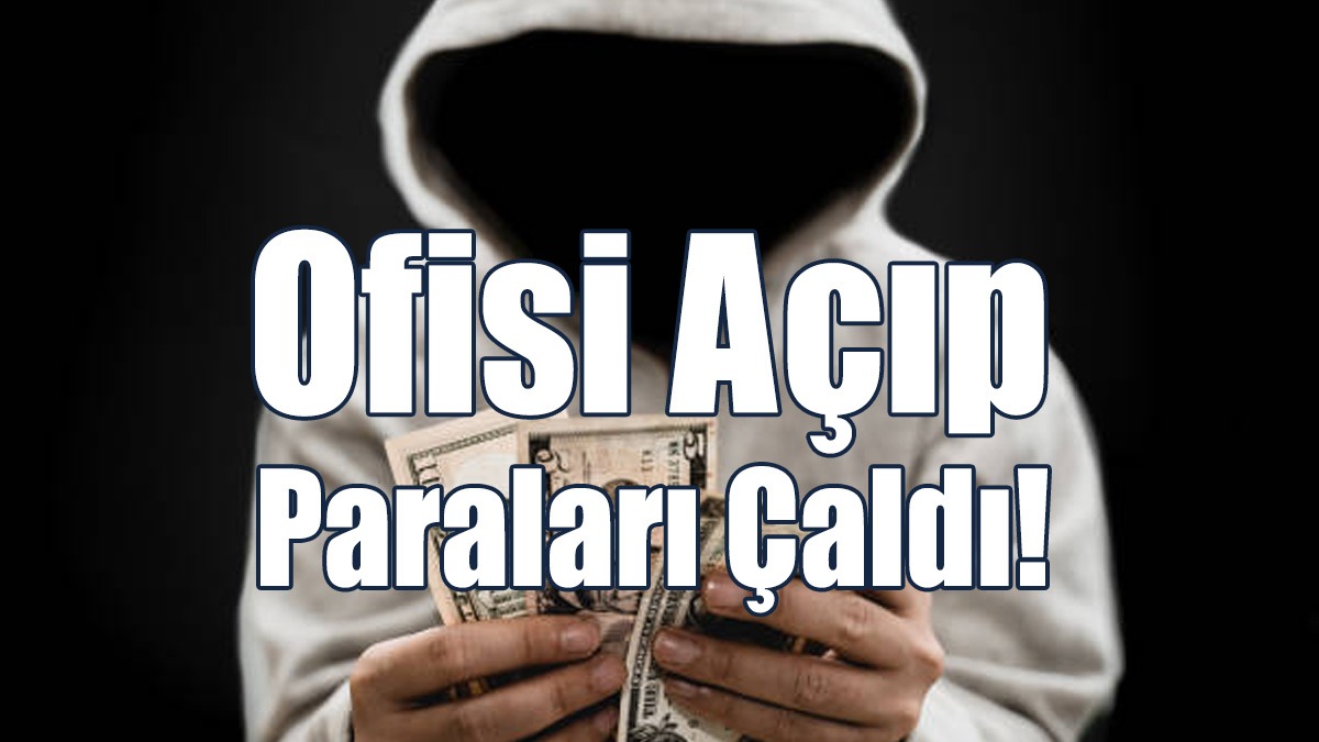 Ofisi Açıp Paraları Çaldı!
