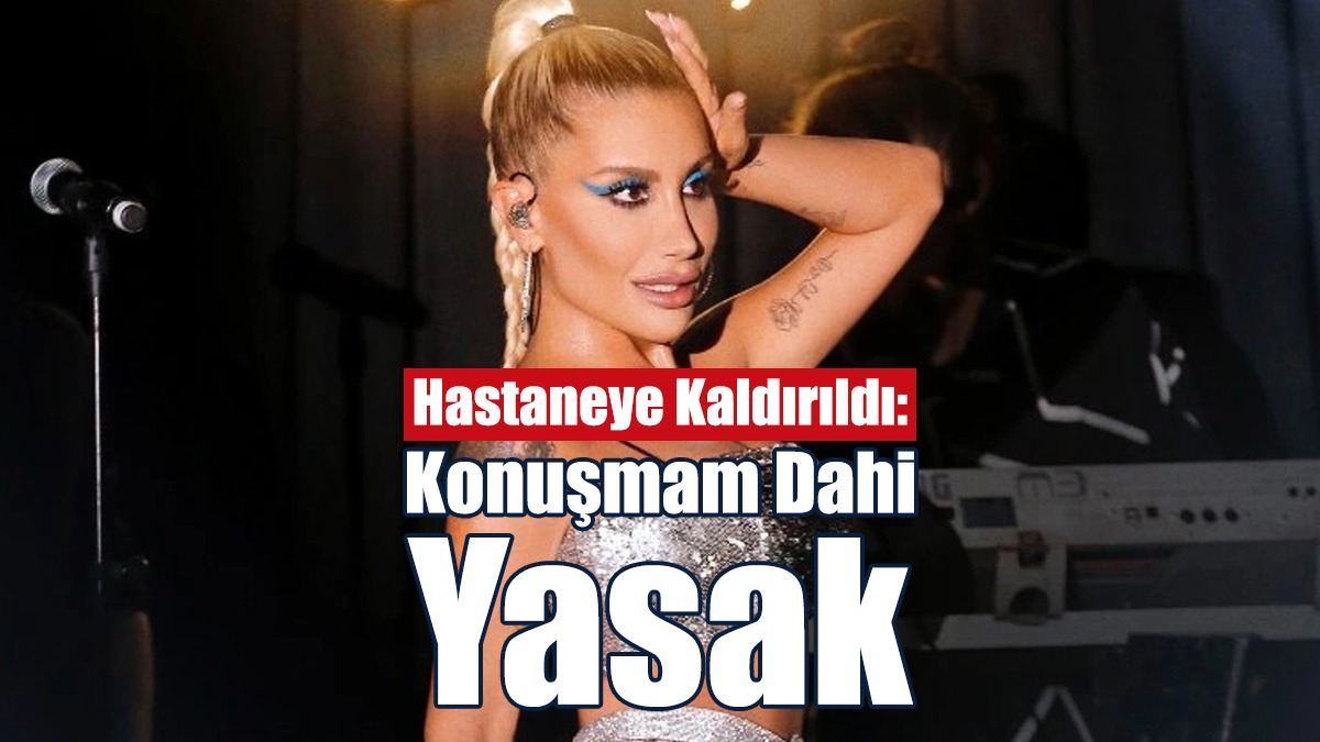 İrem Derici Hastaneye Kaldırıldı