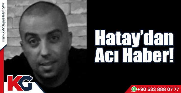 Hatay’dan Acı Haber!