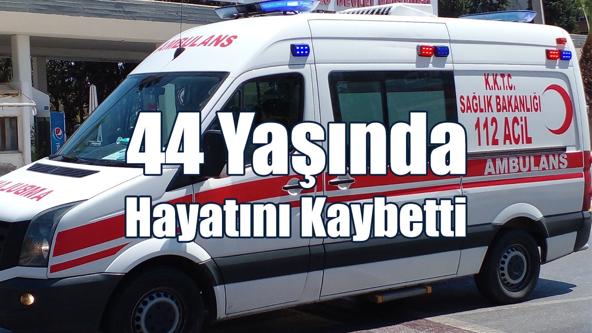 44 Yaşında Hayatını Kaybetti