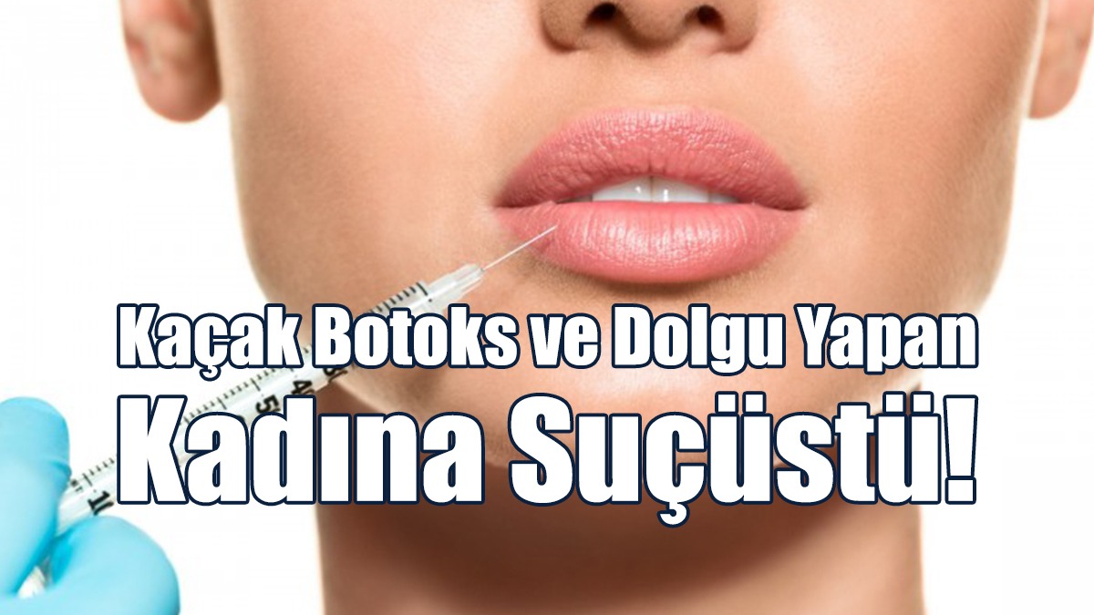 Kaçak Botoks ve Dolgu Yapan Kadına Suçüstü!