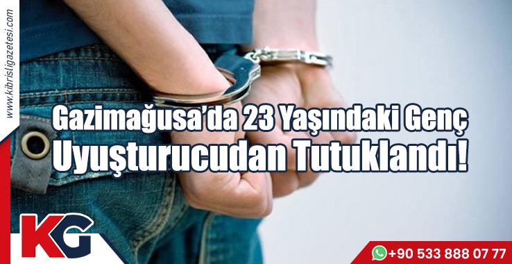 Gazimağusa’da 23 Yaşındaki Genç Uyuşturucudan Tutuklandı!
