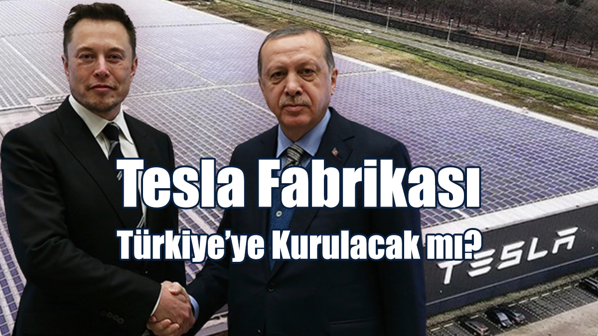 Tesla Fabrikası Türkiye’ye Kurulacak Mı?